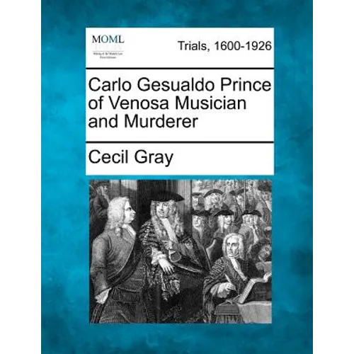 Carlo Gesualdo Prince of Venosa Musician and Murderer
