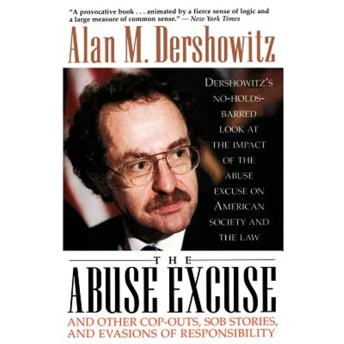 The Abuse Excuse: And Other Cop-Outs, Sob Stories, and Evasions of Responsibility