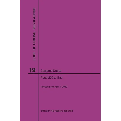 Code of Federal Regulations Title 19, Customs Duties, Parts 200-End, 2020