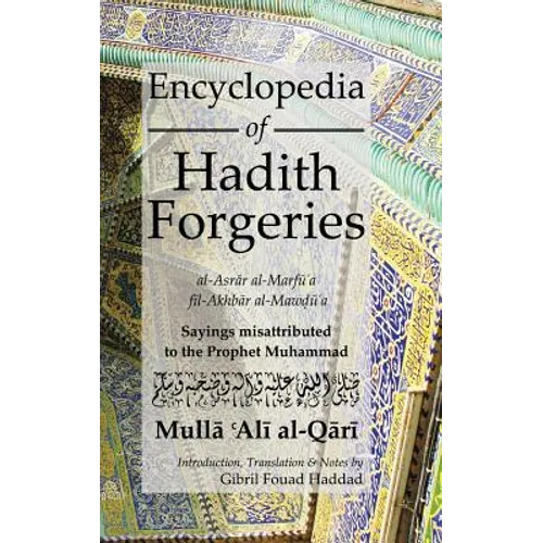 Encyclopedia of Hadith Forgeries: Sayings Misattributed to the Prophet Muhammad