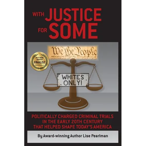 With Justice for Some: Politically Charged Criminal Trials in the Early 20th Century That Helped Shape Today's America