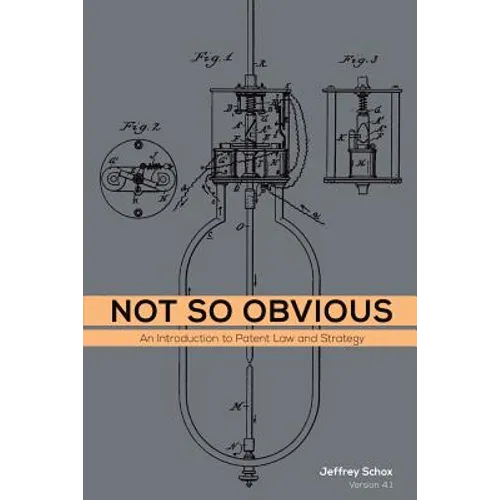 Not So Obvious: An Introduction to Patent Law and Strategy