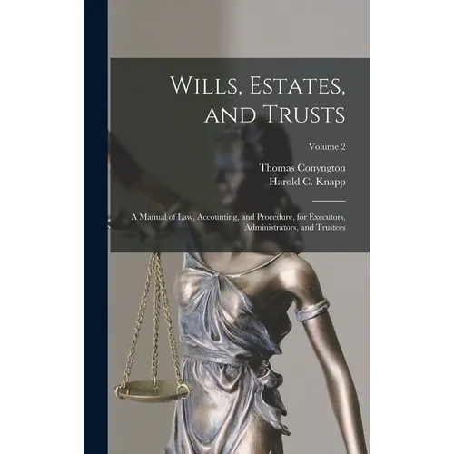 Wills, Estates, and Trusts: A Manual of Law, Accounting, and Procedure, for Executors, Administrators, and Trustees; Volume 2