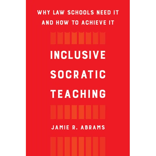 Inclusive Socratic Teaching: Why Law Schools Need It and How to Achieve It