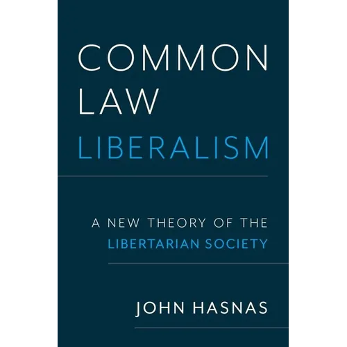 Common Law Liberalism: A New Theory of the Libertarian Society
