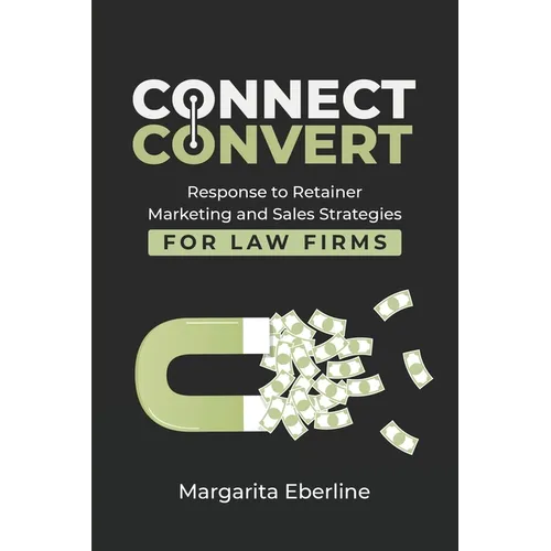 Connect Convert: Response to Retainer Marketing and Sales Strategies for Law Firms