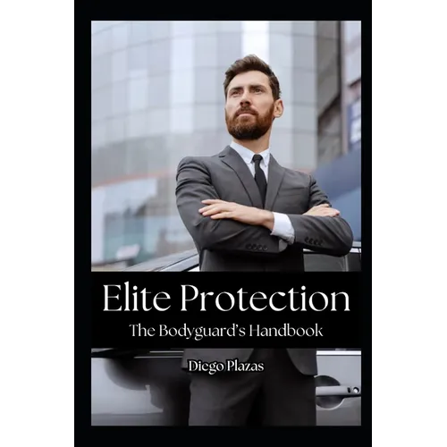 Elite Protection: The Bodyguard's Handbook