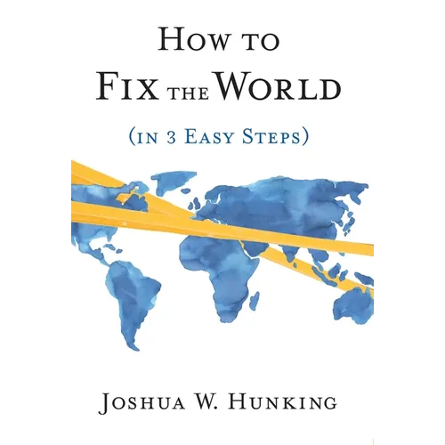 How to Fix the World (in 3 Easy Steps)