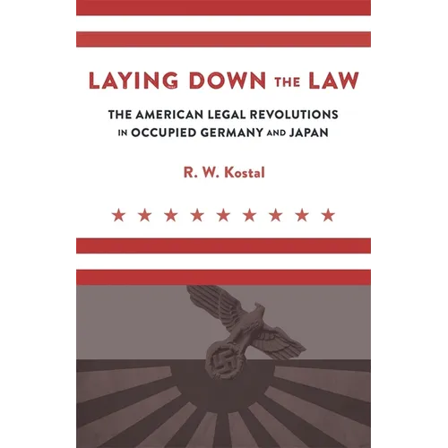Laying Down the Law: The American Legal Revolutions in Occupied Germany and Japan