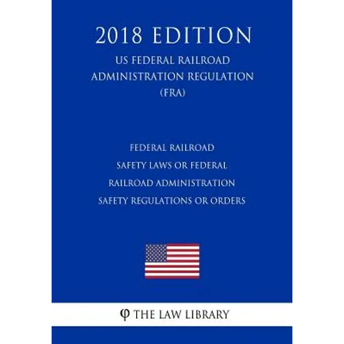 Federal Railroad Safety Laws or Federal Railroad Administration Safety Regulations or Orders (US Federal Railroad Administration Regulation) (FRA) (20