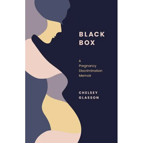 Black Box: A Pregnancy Discrimination Memoir