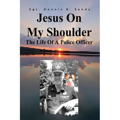 Jesus On My Shoulder: The Life Of A Police Officer
