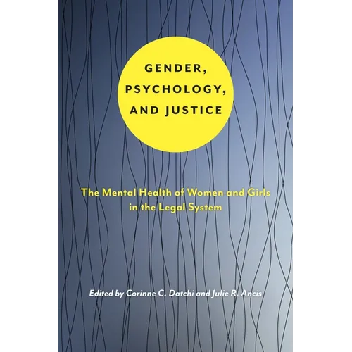Gender, Psychology, and Justice: The Mental Health of Women and Girls in the Legal System