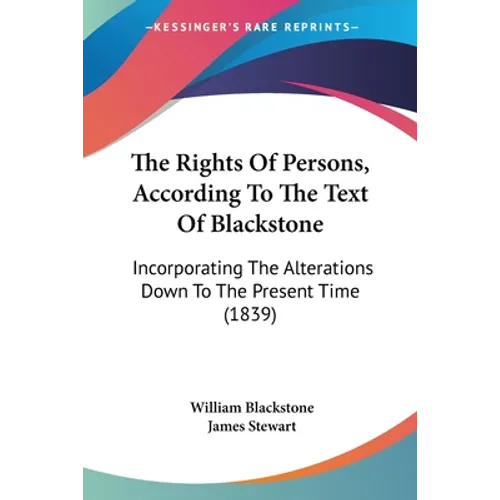 The Rights Of Persons, According To The Text Of Blackstone: Incorporating The Alterations Down To The Present Time (1839)