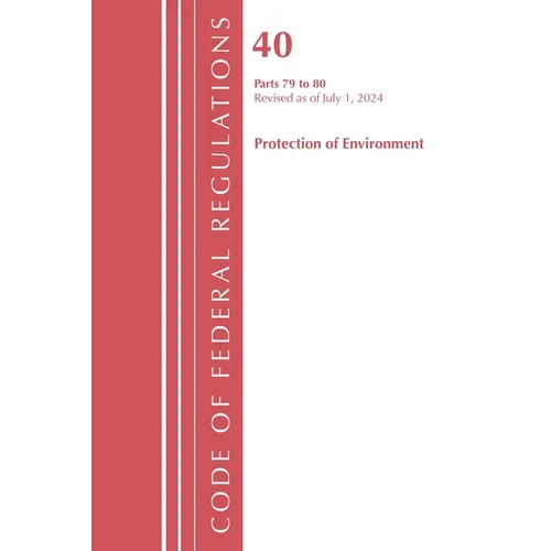 Code of Federal Regulations, Title 40 Protection of the Environment 79-80, Revised as of July 1, 2024