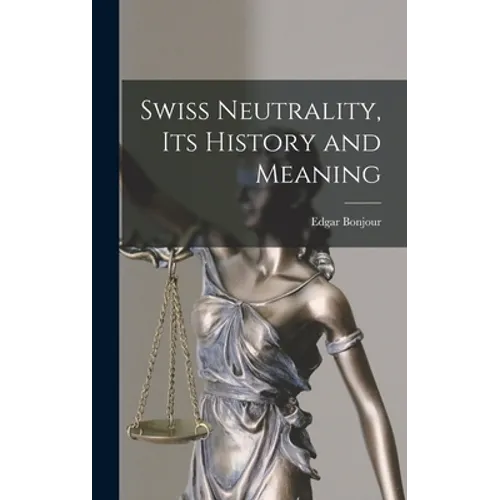 Swiss Neutrality, Its History and Meaning