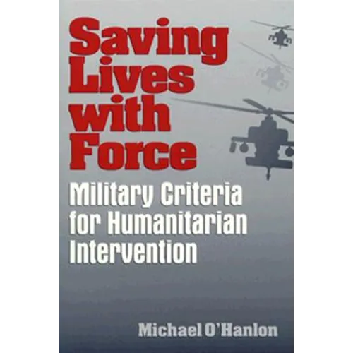 Saving Lives with Force: Military Criteria for Humanitarian Intervention