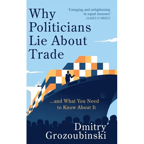 Why Politicians Lie About Trade: ... and What You Need to Know About It