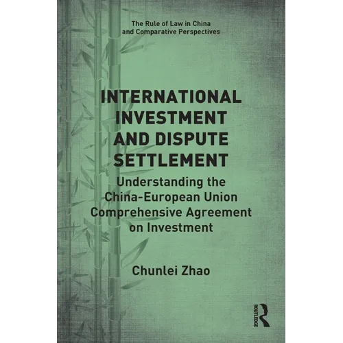 International Investment and Dispute Settlement: Understanding the China-European Union Comprehensive Agreement on Investment