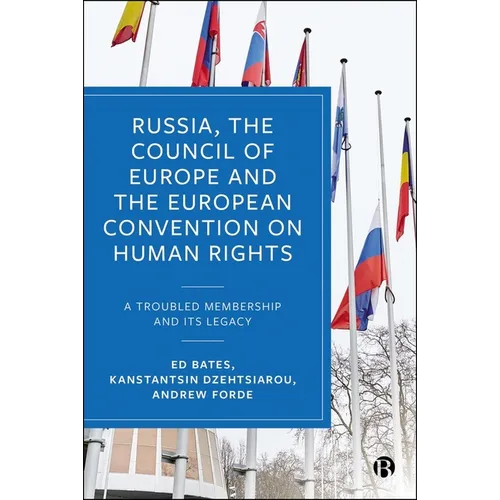 Russia, the Council of Europe and the European Convention on Human Rights: A Troubled Membership and Its Legacy