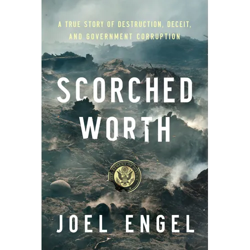 Scorched Worth: A True Story of Destruction, Deceit, and Government Corruption