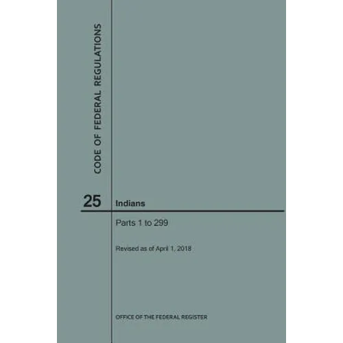 Code of Federal Regulations Title 25, Indians, Parts 1-299, 2018