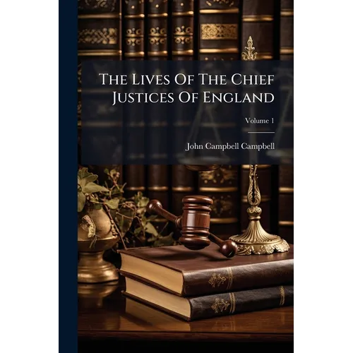 The Lives Of The Chief Justices Of England