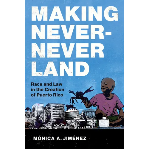 Making Never-Never Land: Race and Law in the Creation of Puerto Rico