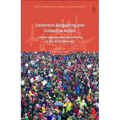 Collective Bargaining and Collective Action: Labour Agency and Governance in the 21st Century?