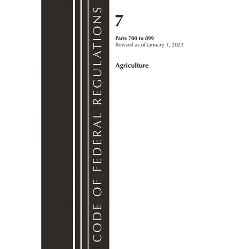 Code of Federal Regulations, Title 07 Agriculture 700-899, Revised as of January 1, 2024