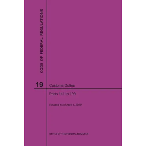 Code of Federal Regulations Title 19, Customs Duties, Parts 141-199, 2020