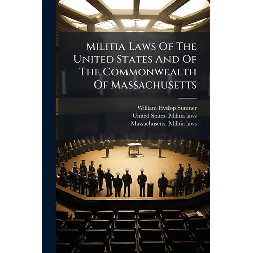 Militia Laws Of The United States And Of The Commonwealth Of Massachusetts