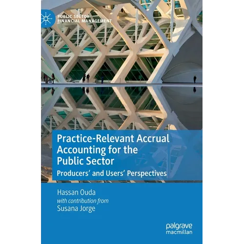 Practice-Relevant Accrual Accounting for the Public Sector: Producers' and Users' Perspectives