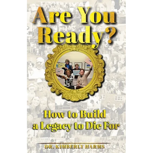 Are You Ready?: How to Build a Legacy to Die For