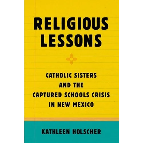 Religious Lessons: Catholic Sisters and the Captured Schools Crisis in New Mexico