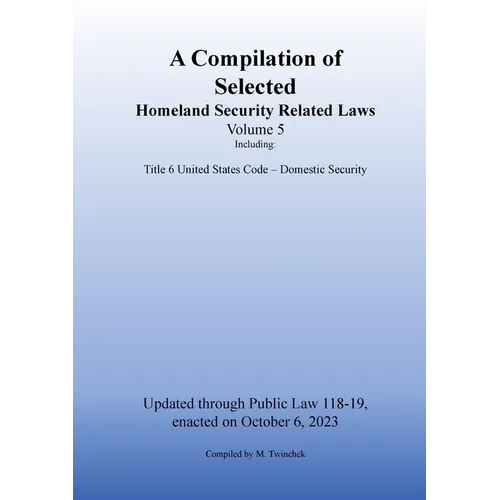 Compilation of Homeland Security Related Laws Vol. 5