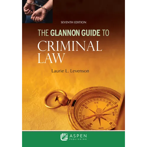 The Glannon Guide to Criminal Law: Learning Criminal Law Through Multiple Choice Questions and Analysis