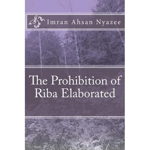 The Prohibition of Riba Elaborated
