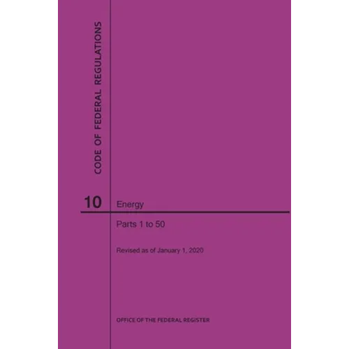 Code of Federal Regulations Title 10, Energy, Parts 1-50, 2020