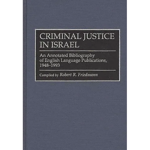 Criminal Justice in Israel: An Annotated Bibliography of English Language Publications, 1948-1993