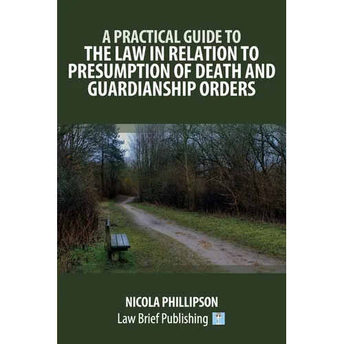 A Practical Guide to the Law in Relation to Presumption of Death and Guardianship Orders