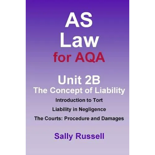 AS Law for AQA Unit 2B The Concept of Liability: Introduction to Tort: Liability in Negligence. The Courts: Procedure and Damages