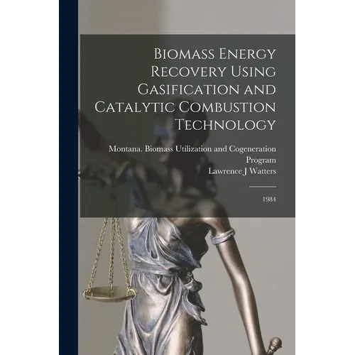 Biomass Energy Recovery Using Gasification and Catalytic Combustion Technology: 1984
