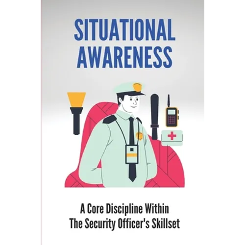 Situational Awareness: A Core Discipline Within The Security Officer's Skillset: Court Security Officer