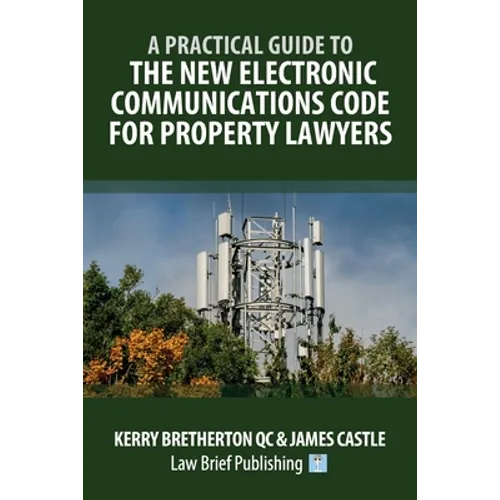 A Practical Guide to the New Electronic Communications Code for Property Lawyers