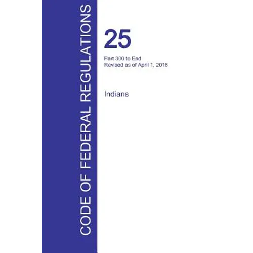 CFR 25, Part 300 to End, Indians, April 01, 2016 (Volume 2 of 2)