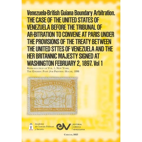 Venezuela-British Guiana Boundary Arbitration. THE CASE OF THE UNITED STATES OF VENEZUELA BEFORE THE TRIBUNAL OF AR-BITRATION TO CONVENE AT PARIS UNDE - Paperback