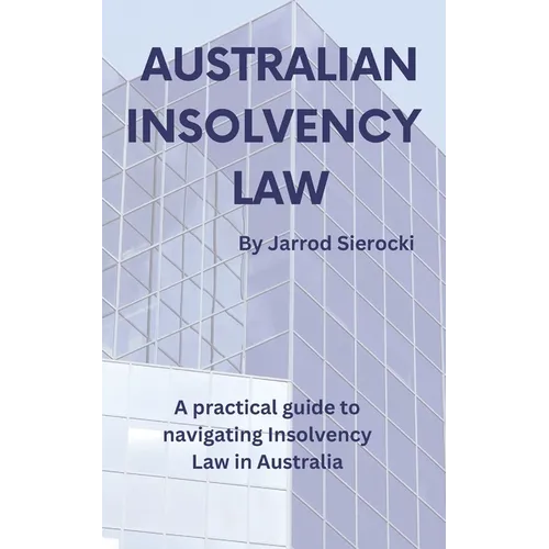 Australian Insolvency Law: A Practical Guide to Navigating Insolvency Law in Australia