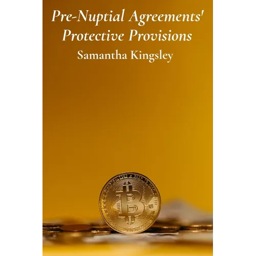 Pre-Nuptial Agreements' Protective Provisions: Safeguarding Assets And Securing Financial Stability Before Marriage - Paperback