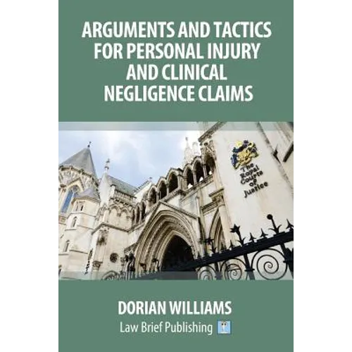 Arguments and Tactics for Personal Injury and Clinical Negligence Claims
